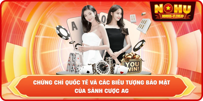 Chứng chỉ quốc tế và các biểu tượng bảo mật của sảnh cược AG